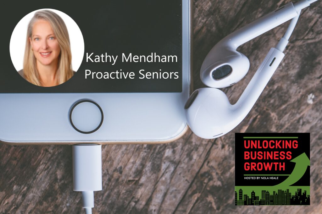Kathy Mendham| Removing the Overwhelm, Enhancing Seniors Health and Lifestyle Options and Outcomes, and Connecting Information Silos at Proactive Seniors