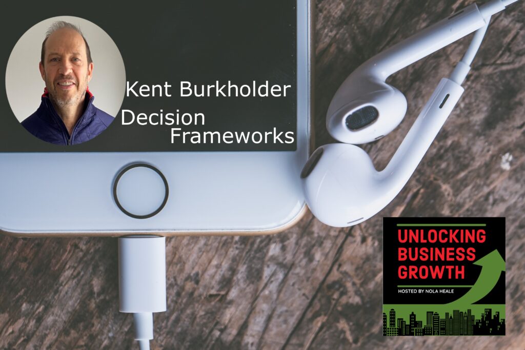 Kent Burkholder| Guiding Clients to Effectively Avoid Human Bias and Make Quality Strategic and Project Decisions, at Decision Frameworks